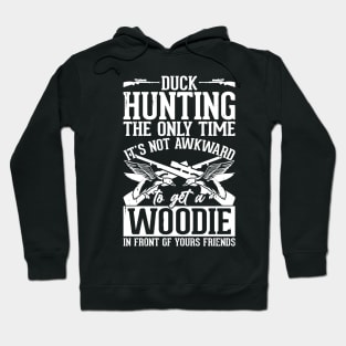 Duck Hunting The Only Time It's Not Awkward To Get A Woodie In Front Of Your Friends T shirt For Women Hoodie